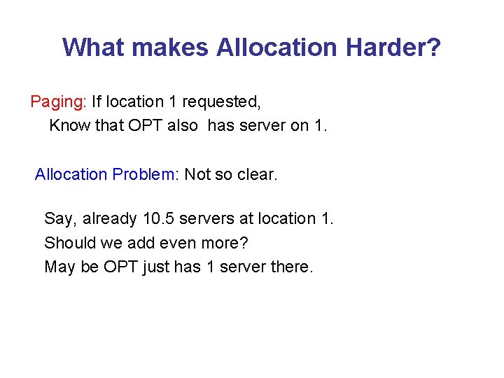 What makes Allocation Harder? Paging: If location 1 requested, Know that OPT also has