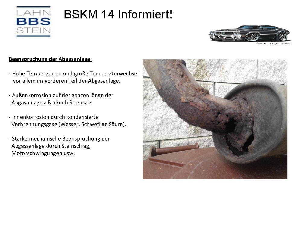 BSKM 14 Informiert! Beanspruchung der Abgasanlage: - Hohe Temperaturen und große Temperaturwechsel vor allem