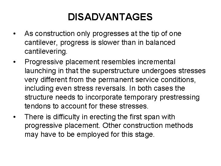DISADVANTAGES • • • As construction only progresses at the tip of one cantilever,