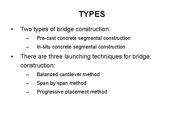 TYPES • • Two types of bridge construction: – Pre-cast concrete segmental construction –