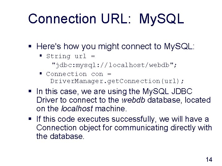 Connection URL: My. SQL § Here's how you might connect to My. SQL: §