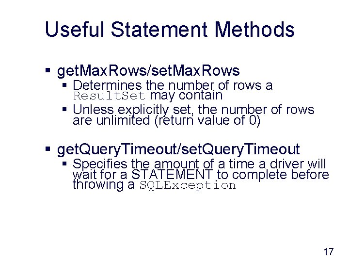Useful Statement Methods § get. Max. Rows/set. Max. Rows § Determines the number of