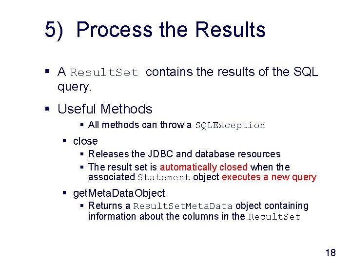 5) Process the Results § A Result. Set contains the results of the SQL