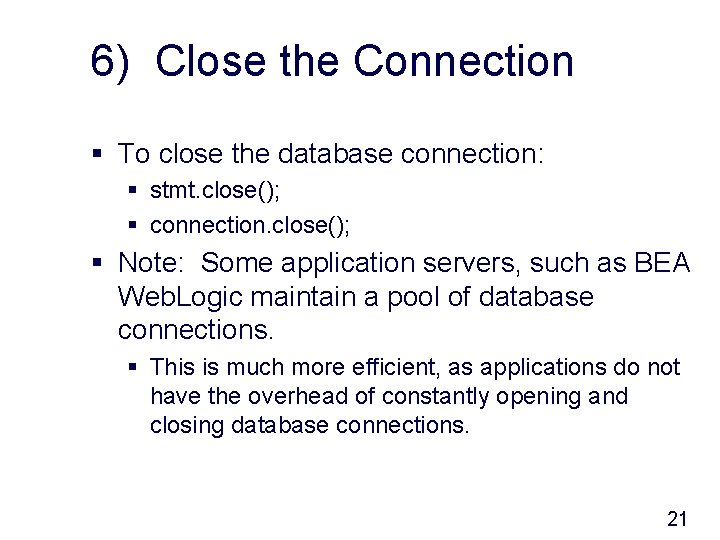 6) Close the Connection § To close the database connection: § stmt. close(); §