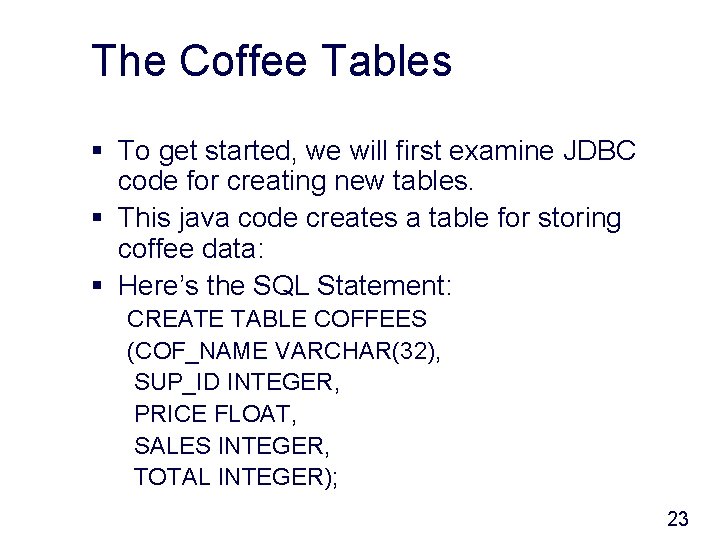 The Coffee Tables § To get started, we will first examine JDBC code for