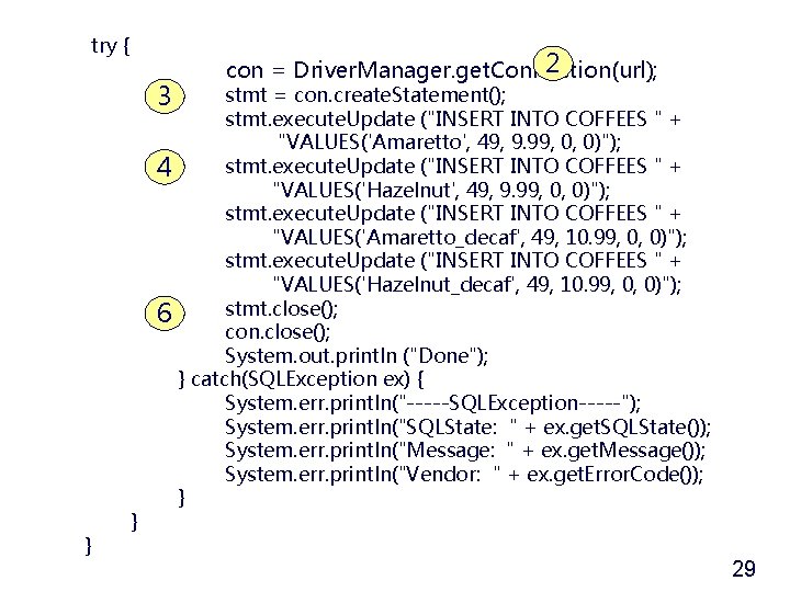 try { 3 4 6 } } 2 con = Driver. Manager. get. Connection(url);
