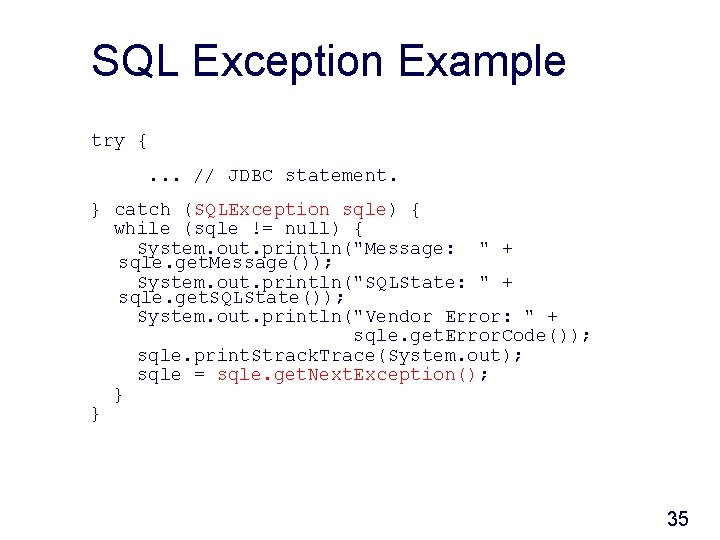 SQL Exception Example try {. . . // JDBC statement. } catch (SQLException sqle)