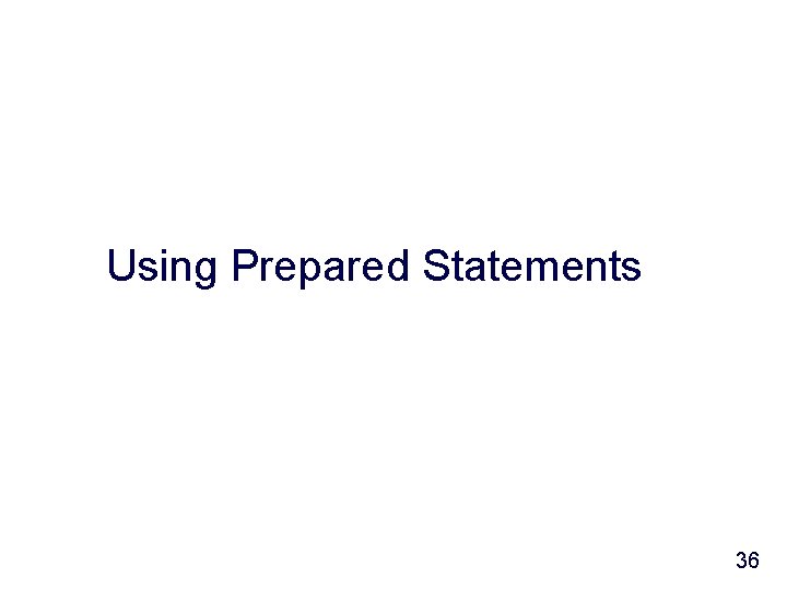 Using Prepared Statements 36 