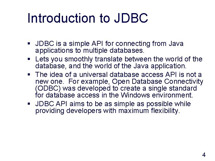 Introduction to JDBC § JDBC is a simple API for connecting from Java applications