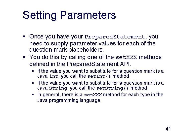 Setting Parameters § Once you have your Prepared. Statement, you need to supply parameter