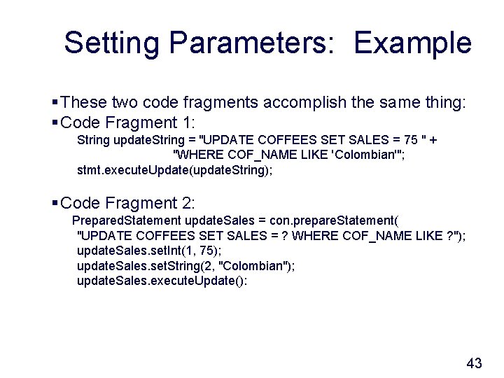 Setting Parameters: Example § These two code fragments accomplish the same thing: § Code