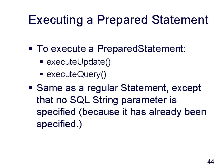 Executing a Prepared Statement § To execute a Prepared. Statement: § execute. Update() §