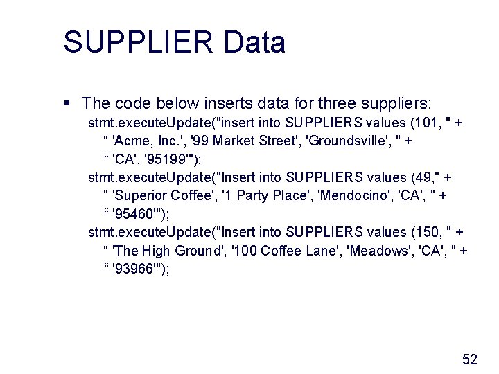 SUPPLIER Data § The code below inserts data for three suppliers: stmt. execute. Update("insert