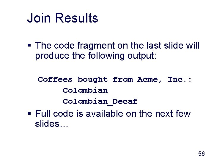 Join Results § The code fragment on the last slide will produce the following