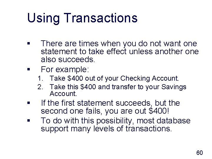 Using Transactions § § There are times when you do not want one statement