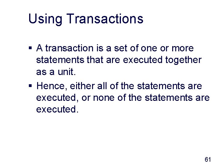 Using Transactions § A transaction is a set of one or more statements that