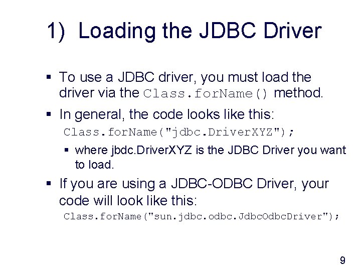 1) Loading the JDBC Driver § To use a JDBC driver, you must load