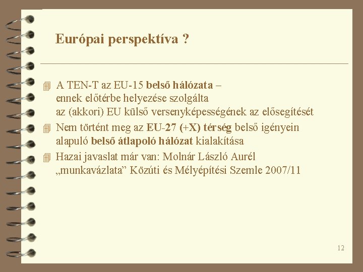 Európai perspektíva ? 4 A TEN-T az EU-15 belső hálózata – ennek előtérbe helyezése