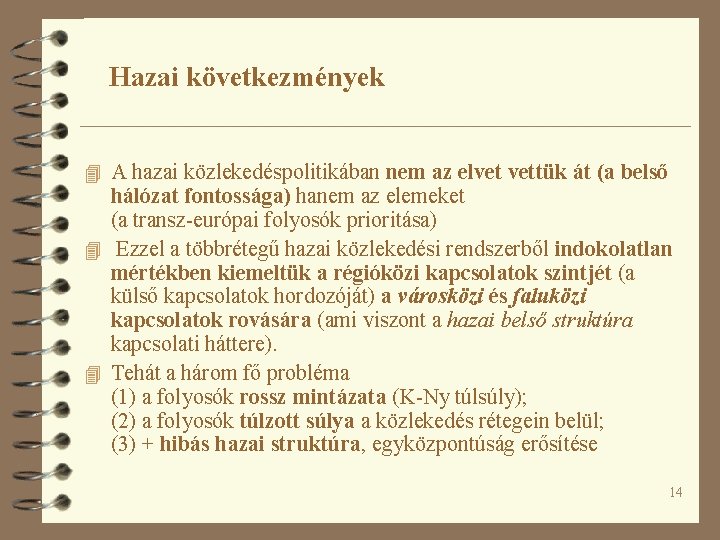 Hazai következmények 4 A hazai közlekedéspolitikában nem az elvet vettük át (a belső hálózat