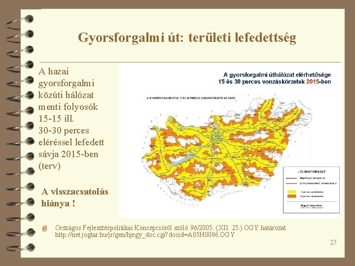 Gyorsforgalmi út: területi lefedettség A hazai gyorsforgalmi közúti hálózat menti folyosók 15 -15 ill.