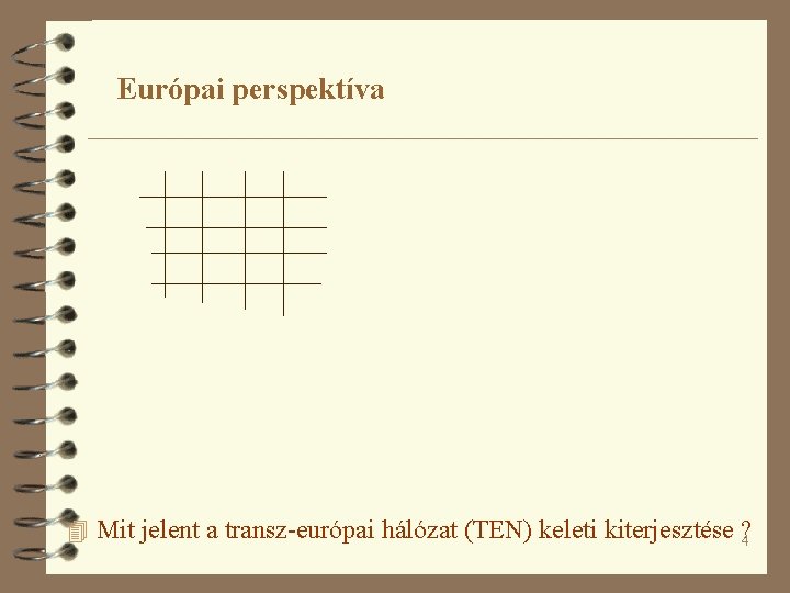 Európai perspektíva 4 Mit jelent a transz-európai hálózat (TEN) keleti kiterjesztése ? 4 