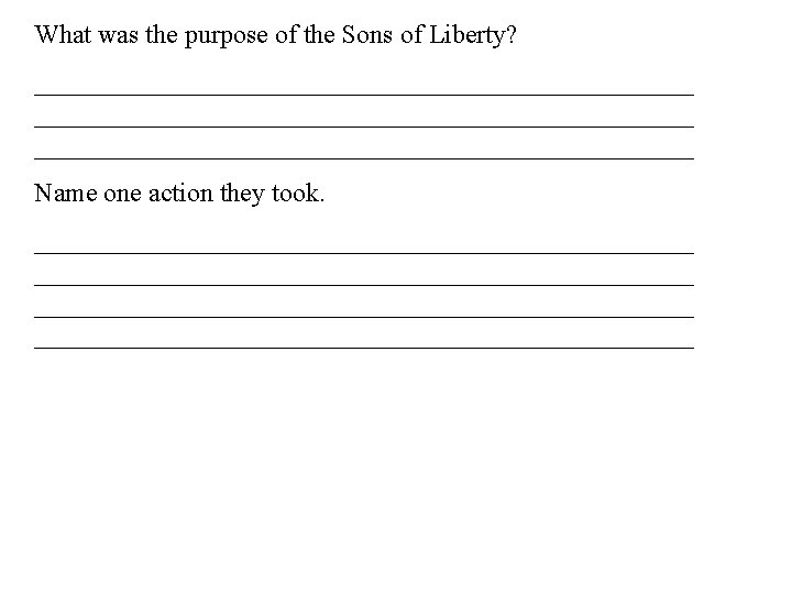 What was the purpose of the Sons of Liberty? __________________________________________________ Name one action they