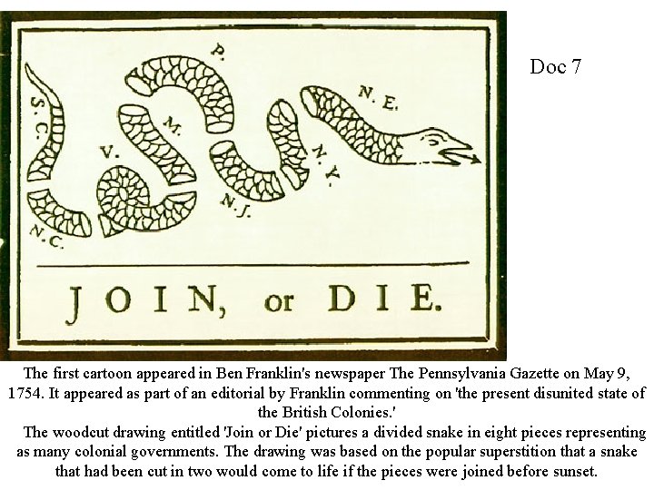 Doc 7 The first cartoon appeared in Ben Franklin's newspaper The Pennsylvania Gazette on