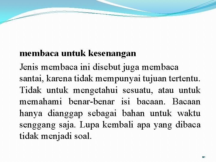 membaca untuk kesenangan Jenis membaca ini disebut juga membaca santai, karena tidak mempunyai tujuan