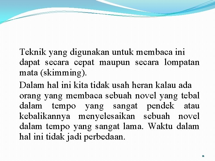 Teknik yang digunakan untuk membaca ini dapat secara cepat maupun secara lompatan mata (skimming).