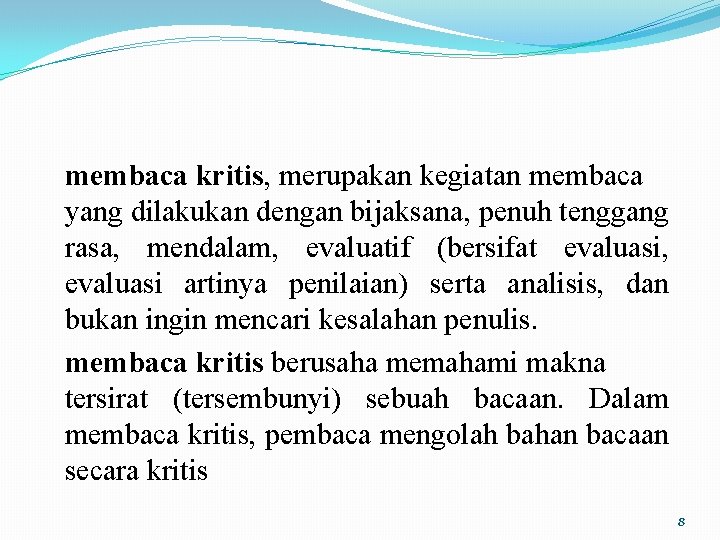 membaca kritis, merupakan kegiatan membaca yang dilakukan dengan bijaksana, penuh tenggang rasa, mendalam, evaluatif