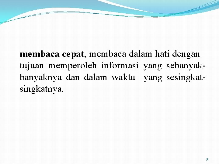 membaca cepat, membaca dalam hati dengan tujuan memperoleh informasi yang sebanyaknya dan dalam waktu