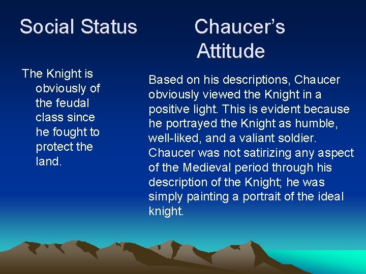 Social Status The Knight is obviously of the feudal class since he fought to
