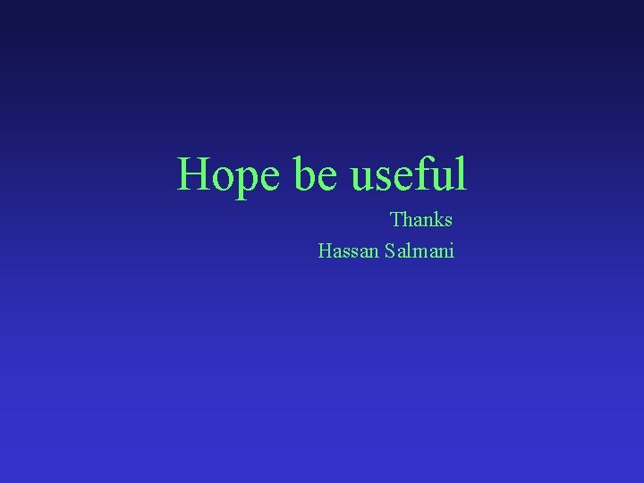 Hope be useful Thanks Hassan Salmani 