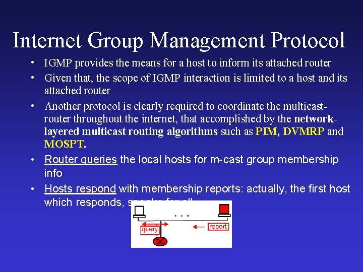 Internet Group Management Protocol • IGMP provides the means for a host to inform