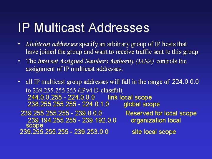 IP Multicast Addresses • Multicast addresses specify an arbitrary group of IP hosts that
