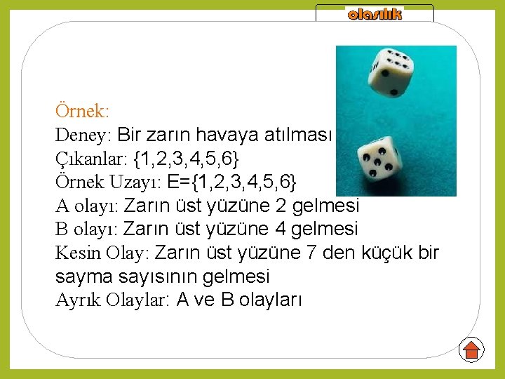 Tanımlar Örnek: Deney: Bir zarın havaya atılması Çıkanlar: {1, 2, 3, 4, 5, 6}