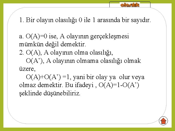 Bir olayın 1. olasılığı Bir olayın olasılığı 0 ile 1 arasında bir sayıdır. a.