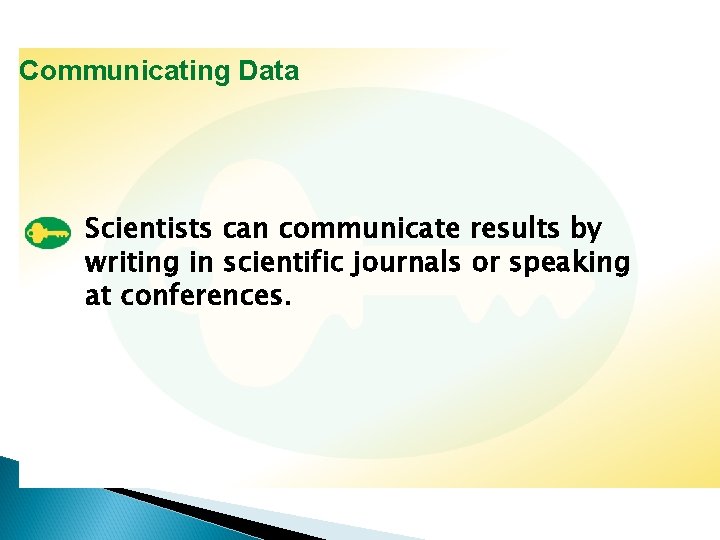 Communicating Data Scientists can communicate results by by writing in in scientific journals or