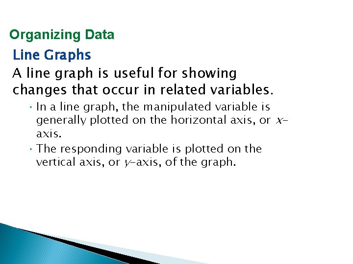 Organizing Data Line Graphs A line graph is useful for showing changes that occur