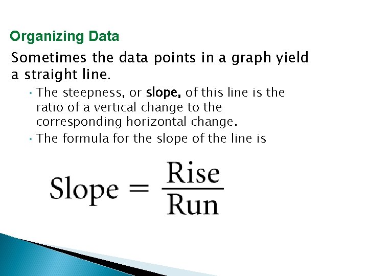 Organizing Data Sometimes the data points in a graph yield a straight line. •