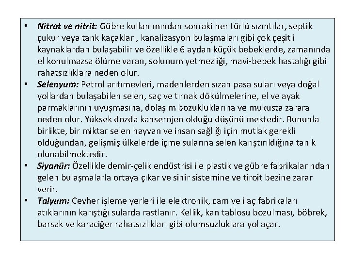  • Nitrat ve nitrit: Gübre kullanımından sonraki her türlü sızıntılar, septik çukur veya