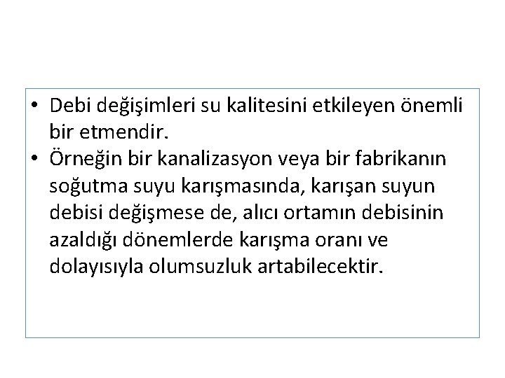  • Debi değişimleri su kalitesini etkileyen önemli bir etmendir. • Örneğin bir kanalizasyon