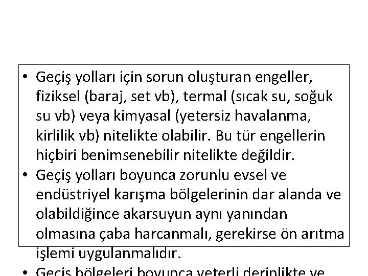  • Geçiş yolları için sorun oluşturan engeller, fiziksel (baraj, set vb), termal (sıcak