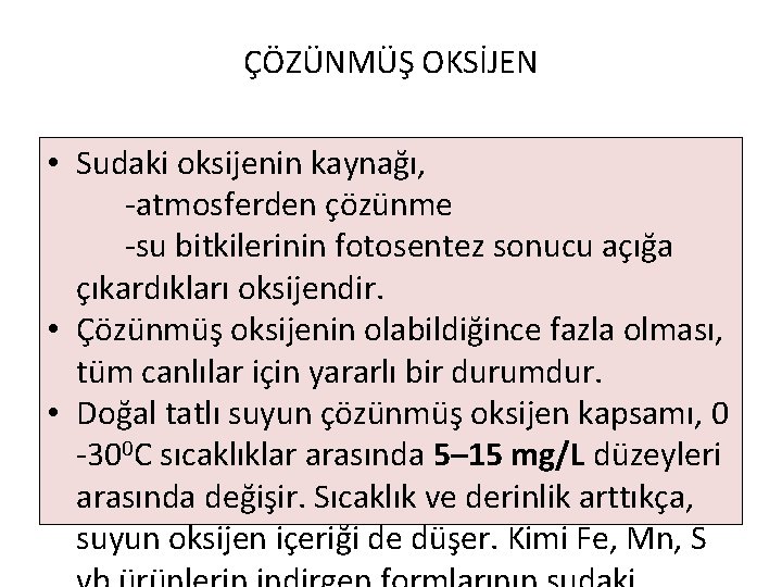 ÇÖZÜNMÜŞ OKSİJEN • Sudaki oksijenin kaynağı, -atmosferden çözünme -su bitkilerinin fotosentez sonucu açığa çıkardıkları