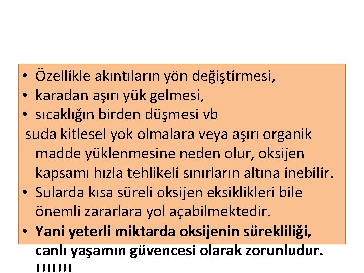  • Özellikle akıntıların yön değiştirmesi, • karadan aşırı yük gelmesi, • sıcaklığın birden