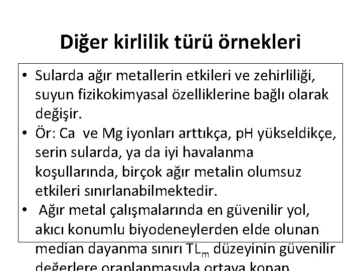 Diğer kirlilik türü örnekleri • Sularda ağır metallerin etkileri ve zehirliliği, suyun fizikokimyasal özelliklerine