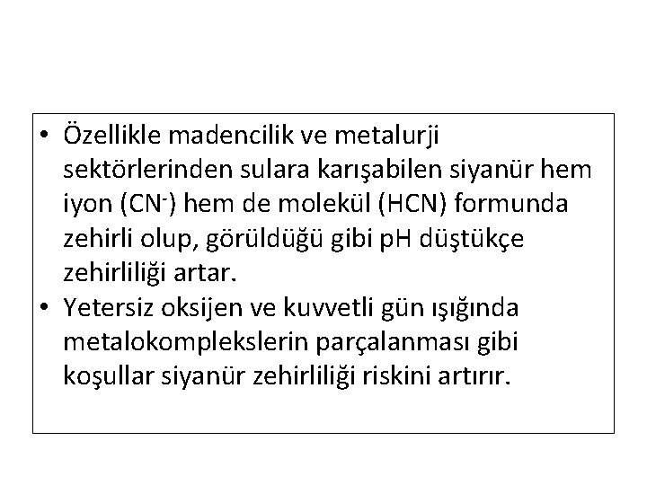  • Özellikle madencilik ve metalurji sektörlerinden sulara karışabilen siyanür hem iyon (CN-) hem