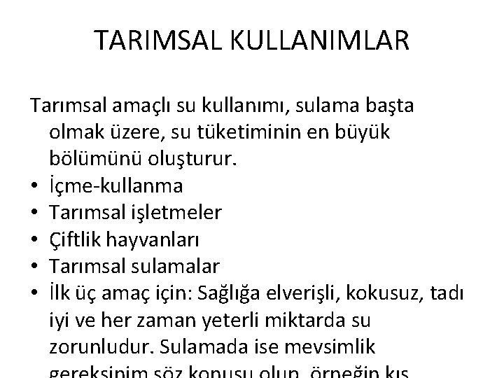 TARIMSAL KULLANIMLAR Tarımsal amaçlı su kullanımı, sulama başta olmak üzere, su tüketiminin en büyük