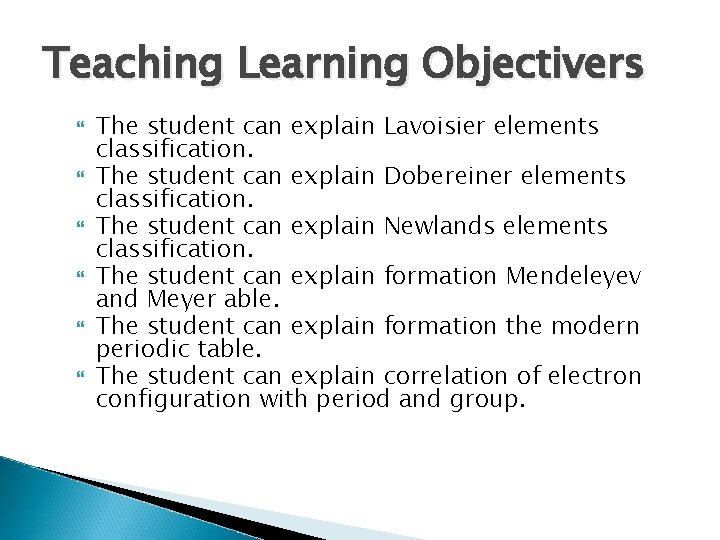 Teaching Learning Objectivers The student can explain Lavoisier elements classification. The student can explain