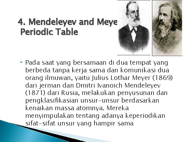 4. Mendeleyev and Meyer Periodic Table Pada saat yang bersamaan di dua tempat yang